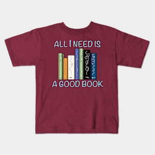 All I Need is a Good Book Kids T-Shirt